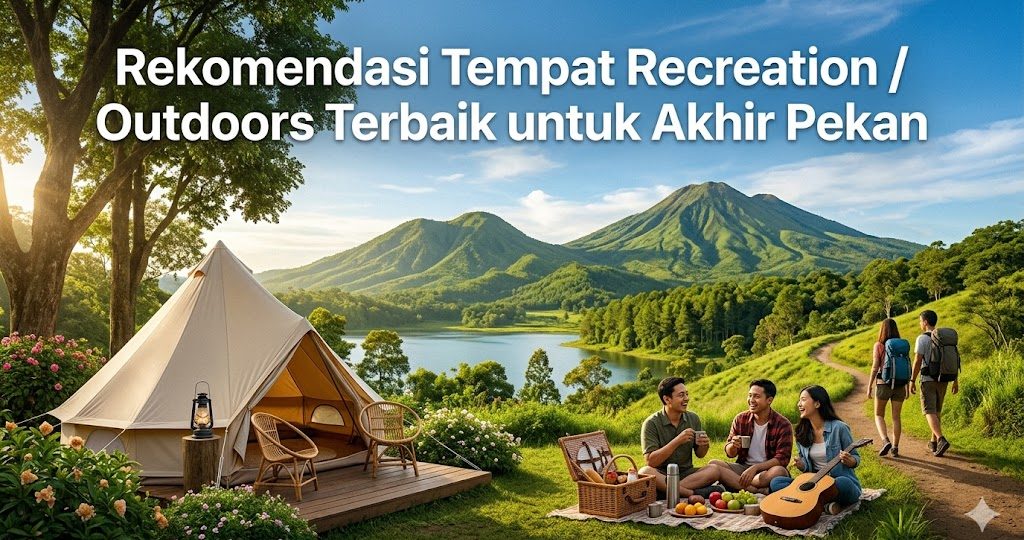 rekomendasi tempat recreation / outdoors terbaik untuk akhir pekan